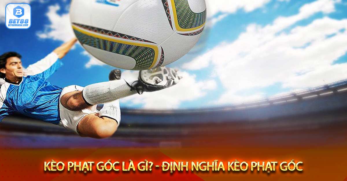 Kèo phạt góc là gì - Định nghĩa kèo phạt góc